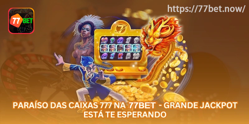 Paraíso das Caixas 777 Online: Guia de Jackpot e Slots para Jogadores no Brasil